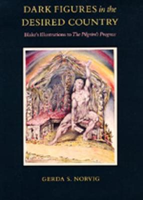 Dark Figures in the Desired Country: Blake's Illustrations To"the Pilgrim's Progress" - Norvig, Gerda S