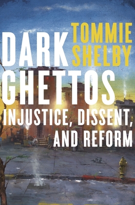 Dark Ghettos: Injustice, Dissent, and Reform - Shelby, Tommie