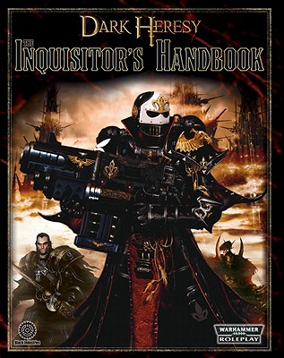 Dark Heresy RPG: The Inquisitor's Handbook - Bligh, Alan, and Barnes, Owen, and French, John