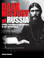 Dark History of Russia: Crime, Corruption, and Murder in the Motherland
