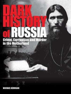 Dark History of Russia: Crime, Corruption, and Murder in the Motherland - Kerrigan, Michael