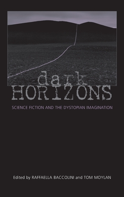 Dark Horizons: Science Fiction and the Dystopian Imagination - Moylan, Tom (Editor), and Baccolini, Raffaella (Editor)