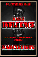 Dark Influence Defend Yourself from Narcissists