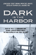 Dark is the Harbor: Tales of the U. S. Submarine War Against Japan in World War II; The War Patrols of USS Trout (SS 202)