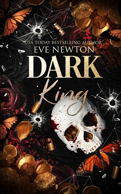 Dark King: A dark mafia reverse harem romance - Newton, Eve