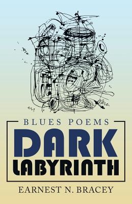 Dark Labyrinth: Blues Poems - Bracey, Earnest N