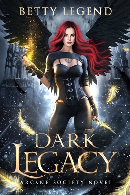 Dark Legacy: Arcane Society Novel, Book One - Ebel, Sandy (Editor), and Legend, Betty