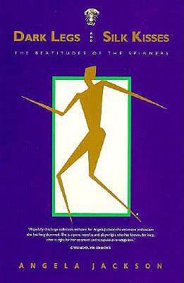 Dark Legs and Silk Kisses: The Beatitudes of the Spinners - Jackson, Angela