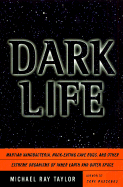 Dark Life: Martian Nanobacteria, Rock-Eating Cave Bugs, and Other Extreme Organisms of Inner Earth and Outer Space
