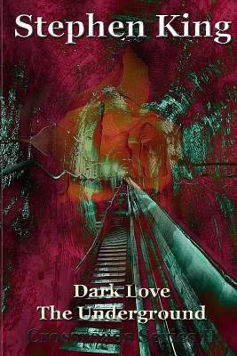 Dark Love The Underground - King, Stephen R