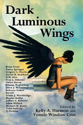 Dark Luminous Wings - Trent, Brian, and Harmon, Kelly a (Editor), and Crist, Vonnie Winslow (Editor)