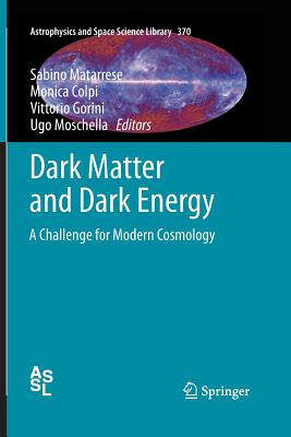 Dark Matter and Dark Energy: A Challenge for Modern Cosmology - Matarrese, Sabino (Editor), and Colpi, Monica (Editor), and Gorini, Vittorio (Editor)