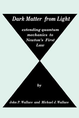 Dark Matter from Light: extending quantum mechanics to Newton's First Law - Wallace, Michael J, and Wallace, John P