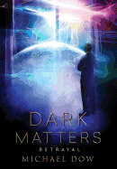 Dark Matters: Betrayal (Dark Matters Trilogy Book 2)