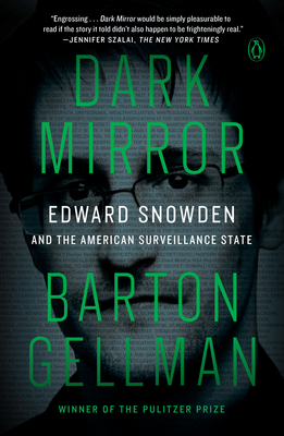 Dark Mirror: Edward Snowden and the American Surveillance State - Gellman, Barton
