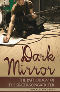 Dark Mirror: The Pathology of the Singer-Songwriter