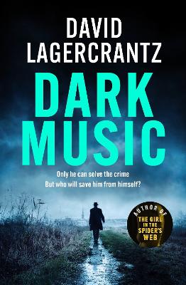 Dark Music: The gripping new thriller from the author of THE GIRL IN THE SPIDER'S WEB - Lagercrantz, David, and Giles, Ian (Translated by)