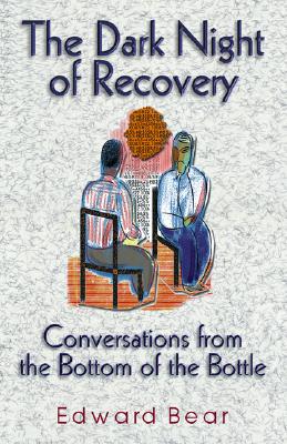 Dark Night of Recovery: Conversations from the Bottom of the Bottle - Bear, Edward