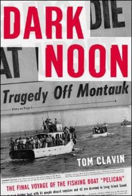 Dark Noon Dark Noon: The Final Voyage of the Fishing Boat Pelican the Final Voyage of the Fishing Boat Pelican - Clavin, Tom