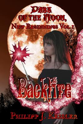 Dark of the Moon, New Beginnings Vol. 1: Backfire - Kessler, Philipp J