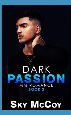 Dark Passion: A Dark Passion Series: Book 3 MM Romance - McCoy, Sky
