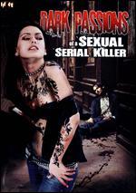 Dark Passions of a Sexual Serial Killer