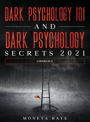 Dark Psychology 101 AND Dark Psychology Secrets 2021: (2 Books IN 1) - Raye, Moneta