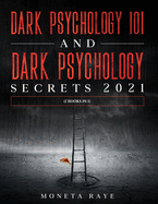 Dark Psychology 101 AND Dark Psychology Secrets 2021: (2 Books IN 1)