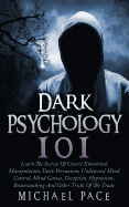 Dark Psychology 101: Learn the Secrets of Covert Emotional Manipulation, Dark Persuasion, Undetected Mind Control, Mind Games, Deception, Hypnotism, Brainwashing and Other Tricks of the Trade