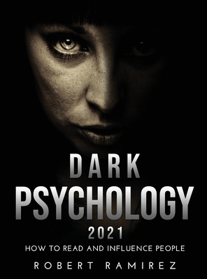 Dark Psychology 2021: How to Read and Influence People - Ramirez, Robert