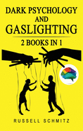Dark Psychology And Gaslighting: 2 Books in 1. Everything you Need to know about Manipulation, Mind Control, Brainwashing, NLP and Persuasion. Break Free and Recognize Manipulative and Emotionally Abusive People.