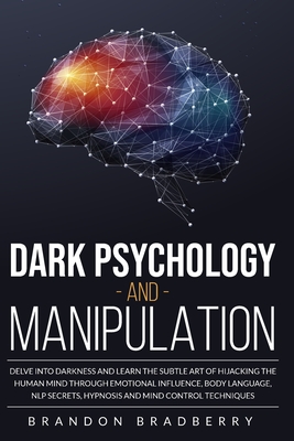 Dark Psychology and Manipulation: Delve Into Darkness and Learn the 