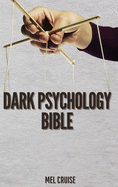 Dark Psychology Bible: The Essential Guide to Stop Being Manipulated.