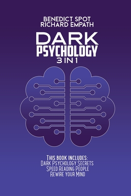 Dark Psychology: Dark Psychology Secrets - Speed Reading People - Rewire your Mind. - Spot, Benedict, and Empath, Richard