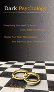 Dark Psychology: everything you need to know about dark psychology; master nlp mind manipulation and find out how the mind works