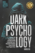 Dark Psychology: From an Ex-CIA Operative Officer, Everything You Need to Know About Covert Manipulation Techniques & How to Protect Yourself Against Them