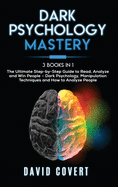 Dark Psychology Mastery: 3 Books in 1: The Ultimate Step-by-Step Guide to Read, Analyze and Win People - Dark Psychology, Manipulation Techniques and How to Analyze People