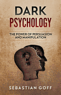 Dark Psychology: The Power of Persuasion and Manipulation