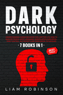 Dark Psychology: Understanding Human Behavior for a Better Life. How to Analyze People, Body Language, Manipulation Subliminal, Mind Control, NLP Secrets and Persuasion Techniques Through 7 Books in 1