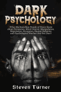 Dark Psychology: What Machiavellian People of Power Know about Persuasion, Mind Control, Manipulation, Negotiation, Deception, Human Behavior, and Psychological Warfare that You Don't