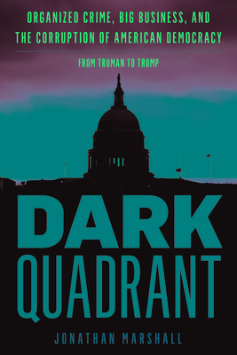 Dark Quadrant: Organized Crime, Big Business, and the Corruption of American Democracy - Marshall, Jonathan