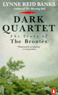 Dark Quartet: The Story of the Brontes - Banks, Lynne Reid