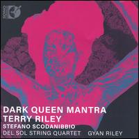 Dark Queen Mantra: Terry Riley, Stefano Scodanibbio - Del Sol String Quartet; Gyan Riley (guitar); Gyan Riley (guitar)