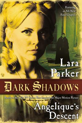 Dark Shadows: Angelique's Descent: Angelique's Descent - Parker, Lara