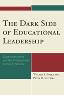 Dark Side of Educational Leadership: Superintendents and the Professional Victim Syndrome
