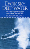 Dark Sky,Deep Water: First Hand Experiences of the Anti-U-boat War in WWII - Franks, Norman