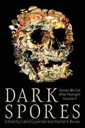 Dark Spores: Stories We Tell After Midnight Volume 4