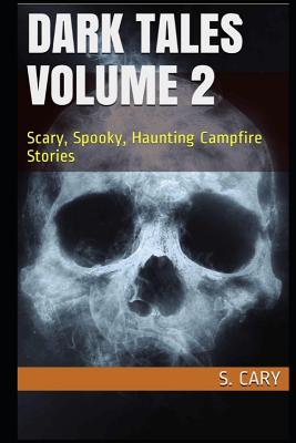 Dark Tales Volume 2: Scary, Spooky, Haunting Campfire Stories - Ninjas, Story, and Cary, S