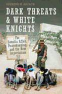 Dark Threats and White Knights: The Somalia Affair, Peacekeeping, and the New Imperialism