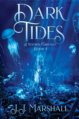 Dark Tides: A Wicked Fairytale book 1 - Marshall, J J